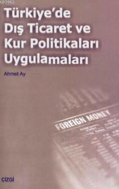 Türkiye´de Dış Ticaret ve Kur Politikaları Uygulamalar