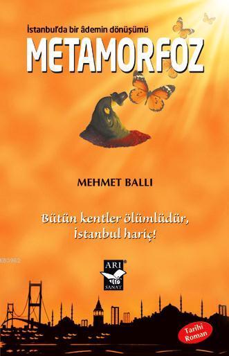 Metamorfoz: İstanbul´da Bir Ademin Dönüşümü; Bütün Kentler Ölümlüdür İstanbul Hariç