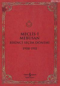 Meclis-i Mebusan Birinci Seçim Dönemi 1908 - 1911