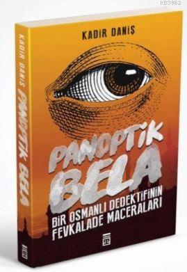 Panoptik Bela; Bir Osmanlı Dedektifinin Fevkalade Maceraları