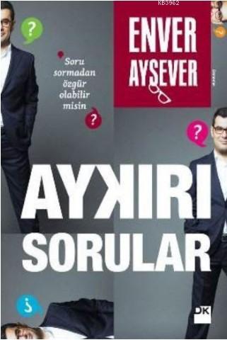 Aykırı Sorular; Soru Sormadan Özgür Olabilir misin?