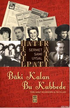 Bâki Kalan Bu Kubbede; Türk Sanat Musikisinin Altın Yılları