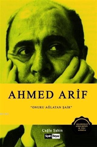 Ahmed Arif; Onuru Ağlatan Şair