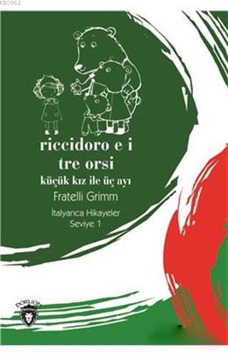 Riccidoro E I Tre Orsi / Küçük Kız ile Üç Ayı - İtalyanca Hikayeler Seviye 1
