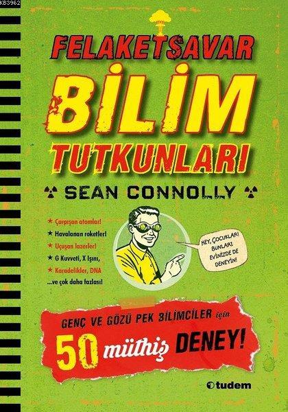 Felaketsavar Bilim Tutkunları Genç ve Gözüpek Bilimciler İçin 50 Müthiş Deney!