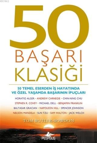 50 Başarı Klasiği; 50 Temel Eserden İş Hayatında ve Özel Yaşamda Başarının İpuçları