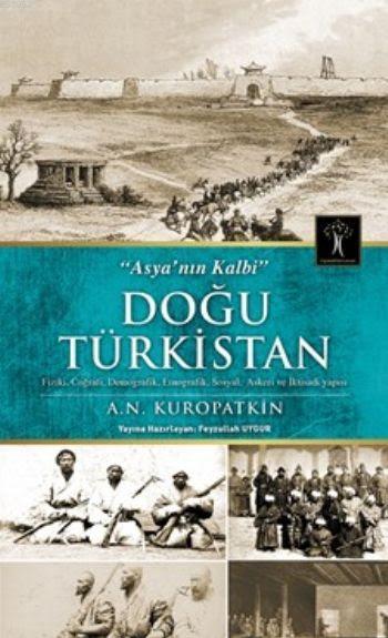 Doğu Türkistan; Asya'nın Kalbi - Fiziki,Coğrafi, Demografik, Etnografik, Sosyal, Askeri ve İktisadi Yapısı