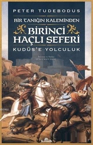 Birinci Haçlı Seferi; Bir Tanığın Kaleminden Kudüs'e Yolculuk