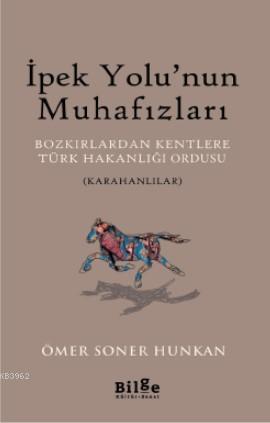 İpek Yolu'nun Muhafızları; Bozkırlardan Kentlere Türk Hakanlığı Ordusu (Karahanlılar)