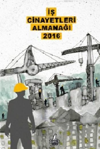 İş Cinayetleri Almanağı 2016