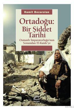 Ortadoğu: Bir Şiddet Tarihi; Osmanlı İmparatorluğunun Sonundan El Kaideye