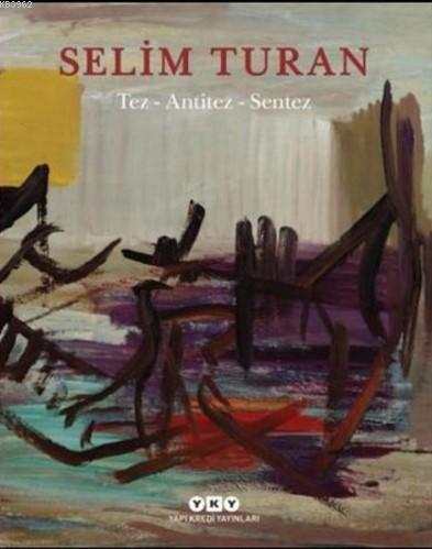 Tez - Antitez - Sentez; Selim Turan'ın Sanat Serüveni