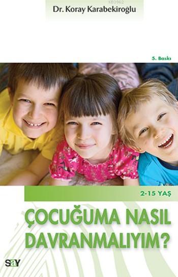 Çocuğuma Nasıl Davranmalıyım?; 2 - 15 Yaş