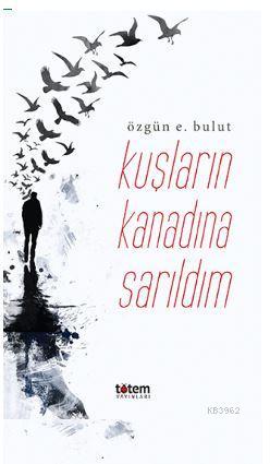 Kuşların Kanadına Sarıldım