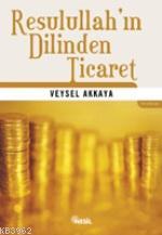 Resulullah'ın Dilinden Ticaret