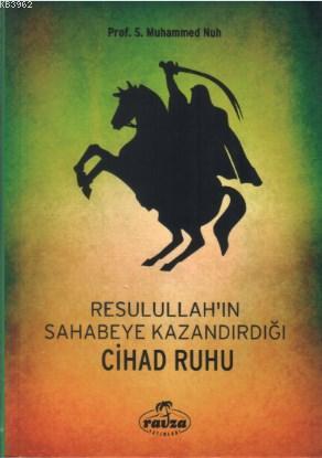 Resulullah'ın (s.a.v.) Sahabeye Kazandırdığı Cihâd Rûhu