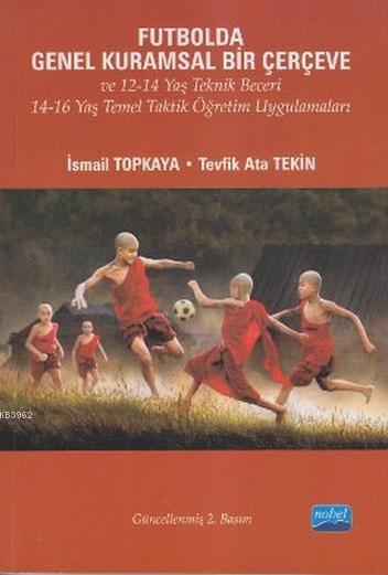 Futbolda Genel Kuramsal Bir Çerçeve ve 12-14 Yaş Teknik Beceri; 14-16 Yaş Temel Taktik Öğretim Uygulamaları