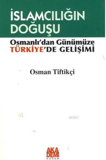 İslamcılığın Doğuşu; Osmanlı'dan Günümüze Türkiye'de Gelişimi