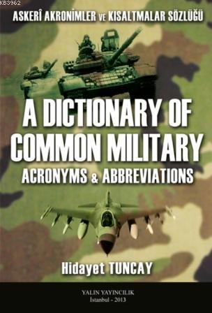 Askeri Akronimler ve Kısaltmalar Sözlüğü; A Dictionary of Common Militay Acronyms - Abbreviations