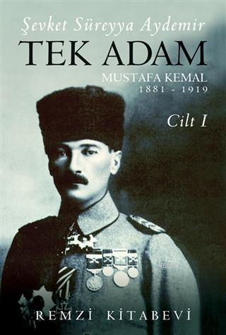 Tek Adam Cilt 1 (Büyük Boy); Mustafa Kemal 1881 - 1919