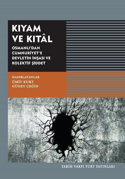 Kıyam ve Kıtal; Osmanlı'dan Cumhuriyet'e Devletin İnşası ve Kolektif Şiddet