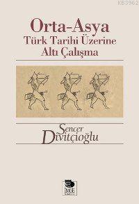 Orta-Asya Türk Tarihi Üzerine Altı Çalışma