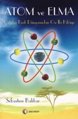 Atom ve Elma; Çağdaş Fizik Dünyasından On İki Hikaye
