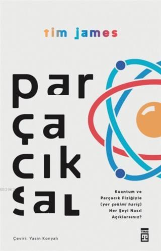 Parçacıksal - Kuantum ve Parçacık Fiziğiyle Nasıl; (Yer Çekimi Hariç) Her Şeyi Açıklarsınız?