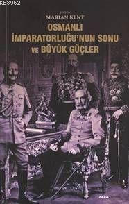 Osmanlı İmparatorluğunun Sonu ve Büyük Güçler