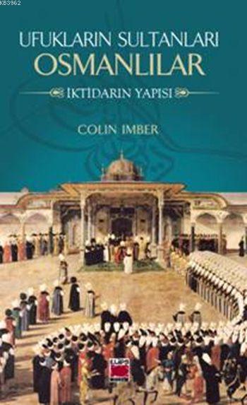 Ufukların Sultanları Osmanlılar; İktidarın Yapısı
