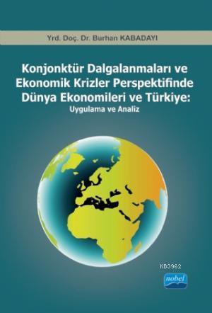 Konjonktür Dalgalanmaları ve Ekonomik Krizler Perspektifinde Dünya Ekonomileri ve Türkiye -Uygulama