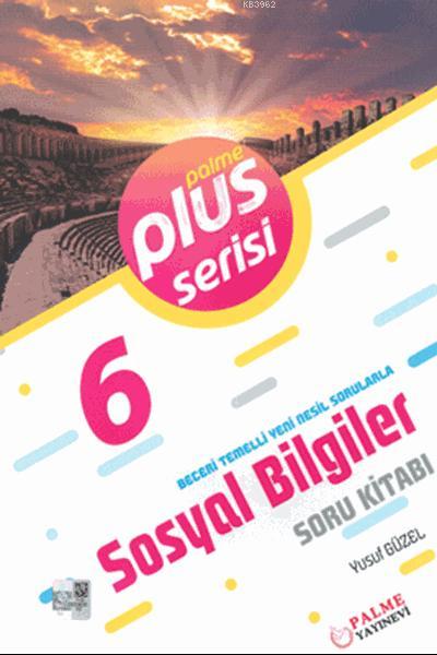 6. Sınıf Plus Serisi Sosyal Bilgiler Soru Kitabı; Beceri Temelli Yeni Nesil Sorularla