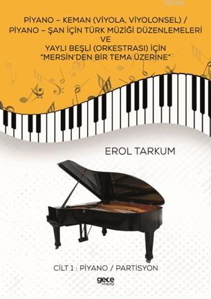 Piyano-Keman (Viyola,Viyolonsel) Piyano-Şan için Türk Müziği Düzenlemeleri; ve Yaylı Beşli (Orkestrası) için Mersin'den Bir Tema Üzerine
