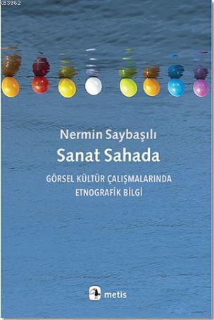 Sanat Sahada; Görsel Kültür Çalışmalarında Etnografik Bilgi