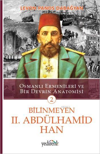 Bilinmeyen II. Abdülhamid Han; Osmanlı Ermenileri ve Bir Devrin Anatomisi - 2. Kitap
