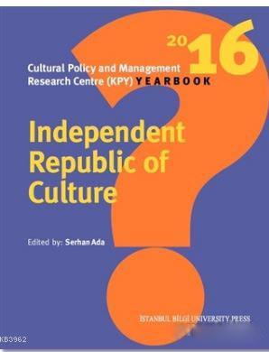Independent Republic Of Culture; Cultural Policy And Management Research Centre (KPY) Yearbook