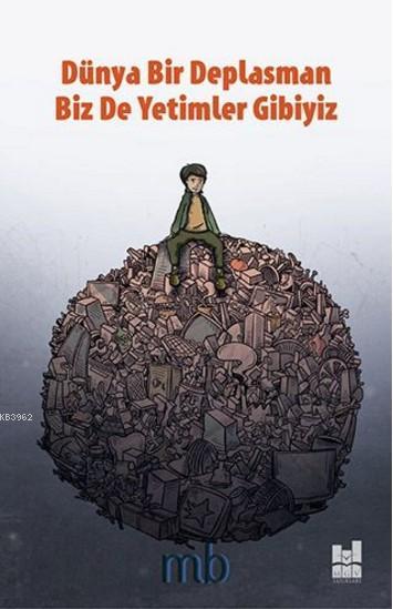 Dünya Bir Deplasman Biz de Yetimler Gibiyiz