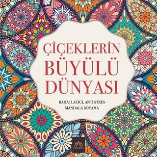 Çiçeklerin Büyülü Dünyası Rahatlatıcı, Anti Stres Mandala Boyama