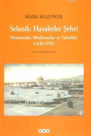 Selanik: Hayaletler Şehri;hıristiyanlar, Müslümanlar ve Yahudiler (1430-1950)