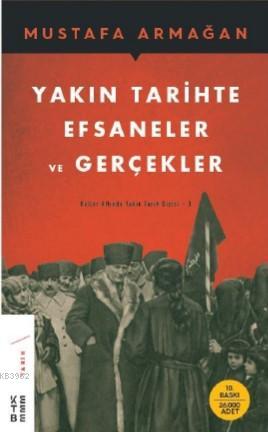 Yakın Tarihte Efsaneler ve Gerçekler Küller Altında Yakın Tarih Dizisi - 3