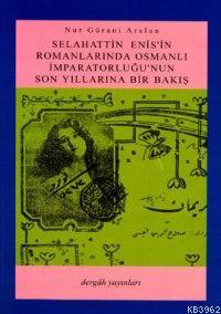 Selahattin Enis´in Romanlarında Osmanlı İmparatorluğu´nun Son Yıllarına Bir Bakış