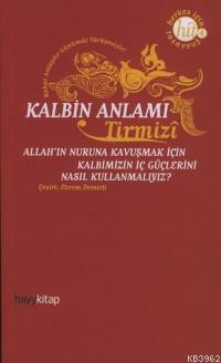 Kalbin Anlamı; Allah'ın Nuruna Kavuşmak İçin Kalbimizin İç Güçlerini Nasıl Kullanmalıyız?