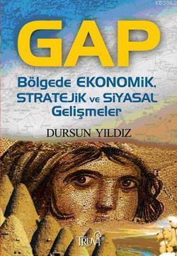 Gap; Bölgede Ekonomik, Stratejik ve Siyasal Gelişmeler