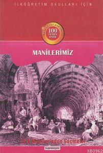 Manilerimiz; 100 Temel Eser / Türk Manilerinden Seçmeler