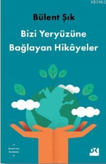 Bizi Yeryüzüne Bağlayan Hikayeler