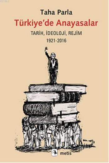 Türkiye'de Anayasalar; Tarih, İdeoloji, Rejim 1921-2016