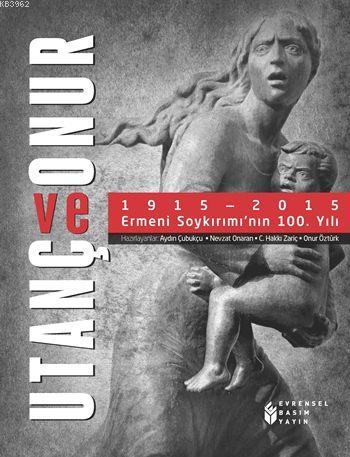 Utanç ve Onur; 1915-2015 Ermeni Soykırımı'nın 100. Yılı