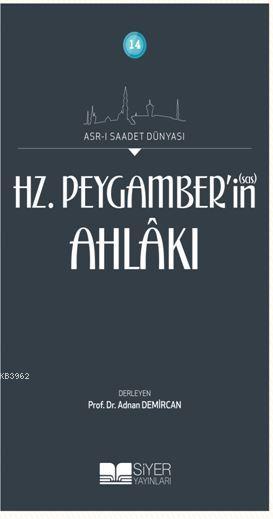 14 Asri Saadet Dünyası Hz Peygamberin sas Ahlakı; AsrI Saadet Dünyası