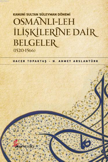 Kanuni Sultan Süleyman Dönemi Osmanlı- Leh İlişkilerine Dair Belgeler (1520-1566)
