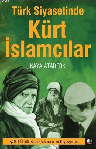Türk Siyasetinde Kürt İslamcılar; 500 Ünlü Kürt İslamcının Biyografisi